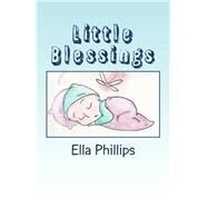 Little Blessings by Phillips, Ella; Molloy, Rosemary; Nordenhold, Lindsay; Brooks, Austin, 9781502386359
