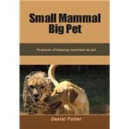 Small Mammal Big Pet by Potter, Daniel, 9781505666359