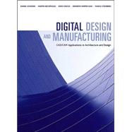 Digital Design and Manufacturing : CAD/CAM Applications in Architecture and Design by Schodek, Daniel; Bechthold, Martin; Griggs, James Kimo; Kao, Kenneth; Steinberg, Marco, 9780471456360