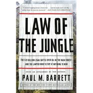 Law of the Jungle The $19 Billion Legal Battle Over Oil in the Rain Forest and the Lawyer Who'd Stop at Nothing to Win by BARRETT, PAUL M., 9780770436360