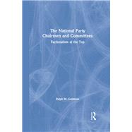 The National Party Chairmen and Committees: Factionalism at the Top: Factionalism at the Top by Goldman; Andrew, 9780873326360