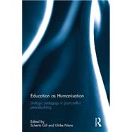 Education as Humanisation: Dialogic pedagogy in post-conflict peacebuilding by Gill; Scherto, 9781138646360