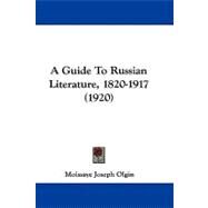 A Guide to Russian Literature, 1820-1917 by Olgin, Moissaye Joseph, 9781437486360
