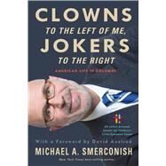 Clowns to the Left of Me, Jokers to the Right by Smerconish, Michael A.; Axelrod, David (AFT), 9781439916360