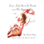 Love... Like Snow in Florida on A Hot Summer Day by Darity, Tracy L., 9781449986360