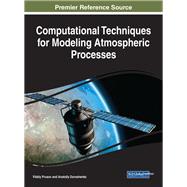 Computational Techniques for Modeling Atmospheric Processes by Prusov, Vitaliy; Doroshenko, Anatoliy, 9781522526360