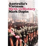 Australias Vietnam Myth vs history by Dapin, Mark, 9781742236360