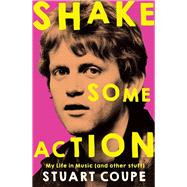 Shake Some Action My Life in Music (and other stuff) by Coupe, Stuart, 9781761046360