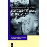 The Happy Burden of History by Bergerson, Andew Stuart; Baker, K. Scott; Martin, Clancy; Ostovich, Steven, 9783110246360