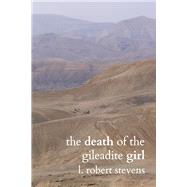 The Death of the Gileadite Girl Contemporary Readings of Biblical Texts by Stevens, L Robert, 9798350936360