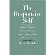 The Responsive Self: Personal Religion in Biblical Literature of the Neo-babylonian and Persian Periods by Niditch, Susan, 9780300166361