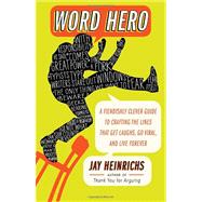 Word Hero A Fiendishly Clever Guide to Crafting the Lines that Get Laughs, Go Viral, and Live Forever by Heinrichs, Jay, 9780307716361