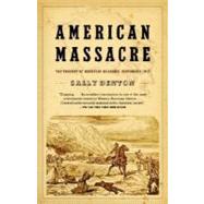 American Massacre The Tragedy at Mountain Meadows, September 1857 by DENTON, SALLY, 9780375726361