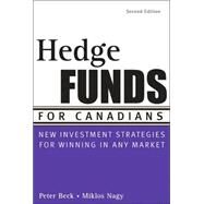 Hedge Funds for Canadians New Investment Strategies for Winning in Any Market by Beck, Peter; Nagy, Miklos, 9780470836361