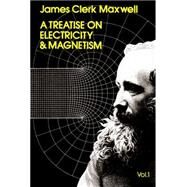 A Treatise on Electricity and Magnetism, Vol. 1 by Maxwell, James Clerk, 9780486606361