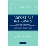 Irresistible Integrals: Symbolics, Analysis and Experiments in the Evaluation of Integrals by George Boros , Victor Moll, 9780521796361