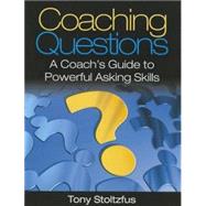 Coaching Questions : A Coach's Guide to Powerful Asking Skills by Stoltzfus, Tony, 9780979416361