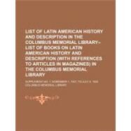 List of Latin American History and Description in the Columbus Memorial Library--List of Books on Latin American History and Description (With References to Articles in Magazines) in the Columbus Memorial Library by Columbus Memorial Library, 9781154546361
