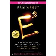 E-Squared Nine Do-It-Yourself Energy Experiments That Prove Your Thoughts Create Your Reality by Grout, Pam, 9781401976361