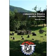 L'urbanistica Etrusca in Area Padana by Peres, Marcello; Centro Studi Archeologici, 9781490396361