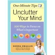 Unclutter Your Mind 500 Ways to Focus on What's Important by Smallin, Donna, 9781580176361