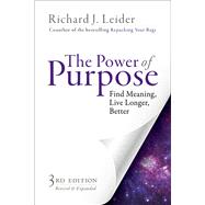 The Power of Purpose Find Meaning, Live Longer, Better by Leider, Richard J., 9781626566361