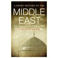 A Short History of the Middle East From Ancient Empires to Islamic State by Kerr, Gordon, 9781843446361