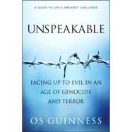 Unspeakable : Facing up to Evil in an Age of Genocide and Terror by Os Guinness, 9780060586362