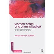 Women, Crime and Criminal Justice: A Global Enquiry by Barberet; Rosemary, 9780415856362