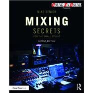 Mixing Secrets for the Small Studio by Senior, Mike, 9781138556362