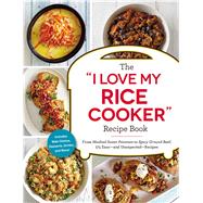 The I Love My Rice Cooker Recipe Book by Adams Media, 9781507206362