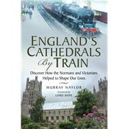 England's Cathedrals by Train by Naylor, Murray, 9781526706362