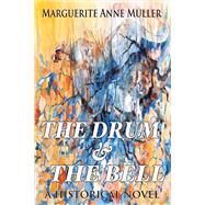 The Drum and the Bell A Historical Novel by Muller, Marguerite Anne, 9781543916362