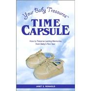 Your Baby Treasure Time Capsule: How to Preserve Lasting Memories from Baby's First Year by Reinhold, Janet E., 9781891406362