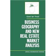 Business Geography and New Real Estate Market Analysis by Thrall, Grant Ian, 9780195076363