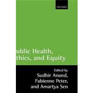 Public Health, Ethics, And Equity by Anand, Sudhir; Peter, Fabienne; Sen, Amartya, 9780199276363
