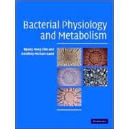 Bacterial Physiology and Metabolism by Byung Hong Kim , Geoffrey Michael Gadd, 9780521846363