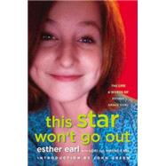 This Star Won't Go Out The Life and Words of Esther Grace Earl by Earl, Esther; Earl, Lori; Earl, Wayne; Green, John, 9780525426363
