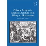 Chiastic Designs in English Literature from Sidney to Shakespeare by Engel,William E., 9780754666363