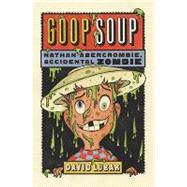 Goop Soup Nathan Abercrombie, Accidental Zombie #3 by Lubar, David, 9780765316363