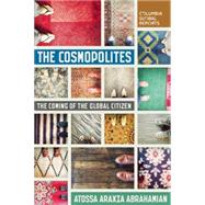 The Cosmopolites The Coming of the Global Citizen by Abrahamian, Atossa Araxia, 9780990976363