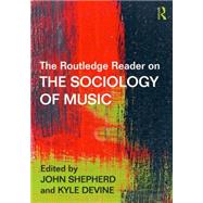 The Routledge Reader on the Sociology of Music by Shepherd; John, 9781138856363