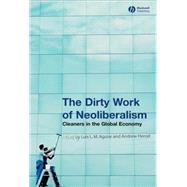The Dirty Work of Neoliberalism Cleaners in the Global Economy by Aguiar, Luis L. M.; Herod, Andrew, 9781405156363
