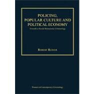 Policing, Popular Culture and Political Economy: Towards a Social Democratic Criminology by Reiner,Robert, 9781409426363