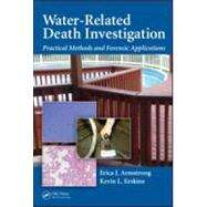 Water-Related Death Investigation: Practical Methods and Forensic Applications by Armstrong; Erica J., 9781439816363