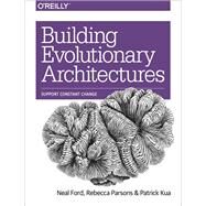 Building Evolutionary Architectures by Ford, Neal; Parsons, Rebecca; Kua, Patrick, 9781491986363