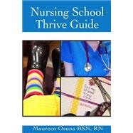 Nursing School Thrive Guide by Osuna, Maureen, R.N., 9781500956363