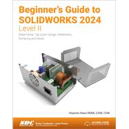 Beginner's Guide to SOLIDWORKS 2024 - Level II: Sheet Metal, Top Down Design, Weldments, Surfacing and Molds by Alejandro Reyes, 9781630576363