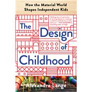 The Design of Childhood by Lange, Alexandra, 9781632866363