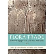 Flora Trade Between Egypt and Africa in Antiquity by Incordino, Ilaria; Creasman, Pearce Paul, 9781785706363